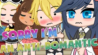 Sorry I’m an Anti-Romantic | Meme | MLB | AU | Gacha Club & Gacha Life | Miraculous Ladybug