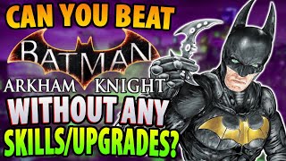 Can You Beat Batman: Arkham Knight Without Any Skills or Upgrades?