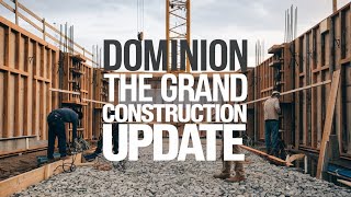 Dominion the Grand Construction Update 03303118118