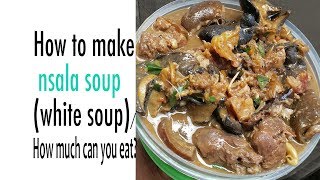 How to make Ofe Nsala(White Soup)/How much can you eat?