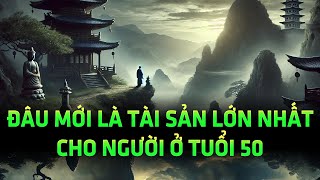 Tài sản lớn nhất của tuổi 50 không phải là nhà cao cửa rộng mà là thứ này