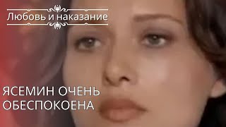 Ясемин очень обеспокоена | Любовь и наказание - серия 25