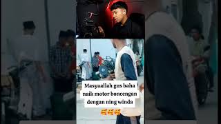 MASYAALLAH GUS BAHA NAIK MOTOR BONCENGAN DENGAN NING WINDA !!!!