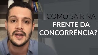 COMO SAIR NA FRENTE DA SUA CONCORRÊNCIA!