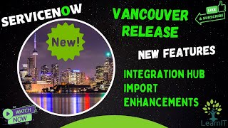 Integration Hub Import | Enhancements | Vancouver Release | ServiceNow