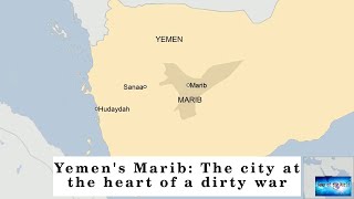 Yemen's Marib: The city at the heart of a dirty war