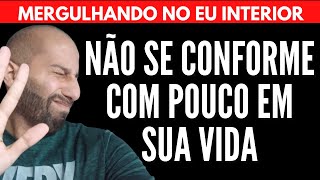 NÃO SE CONFORME EM TER POUCO DA VIDA | Will Nascimentto