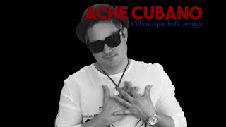 Ache Cubano - Cubano que bola contigo!!!