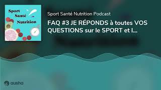 FAQ #3 JE RÉPONDS à toutes VOS QUESTIONS sur le SPORT et la NUTRITION !