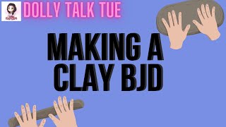 Dolly Talk Tue: Making a Clay BJD