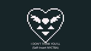 I DON'T THINK YOU'LL (Self-Insert 'NYCTBA') | Deltarune