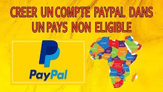 comment   créer  un compte paypal  dans  un pays pays  non éligible