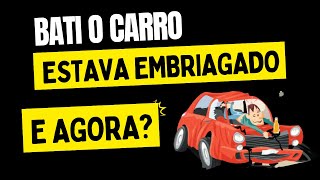 Bati o Carro Embriagado, e Agora?