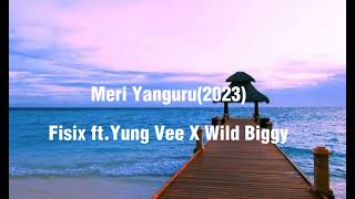 Meri Yanguru(2023)-Fisix ft.Yung Vee X Wild Biggy