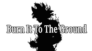 Burn It To The Ground - Dragon Ball