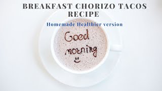 Breakfast Chorizo Tacos Recipe - Homemade Healthier version