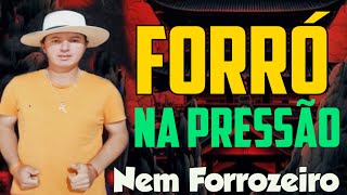 FORRÓ NA PRESSÃO | Nem Forrozeiro.