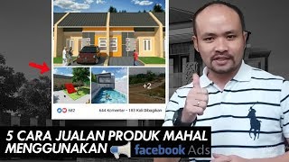 5 CARA JUALAN PRODUK MAHAL DI FB ADS