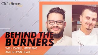 Behind The Burners with Chefs Daniel Montano and Shawn Olah