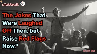 The Jokes That Were Laughed Off Then, but Raise Red Flags Now."