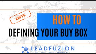 Defining your Buy Box - List Creation | Building Motivated Lists with LeadFuzion