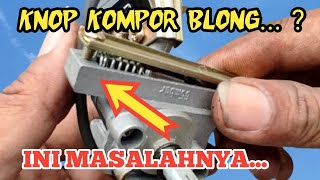 KNOP KOMPOR BLONG...? INI SEBABNYA...