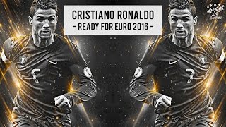 Cristiano Ronaldo - Ready for Euro 2016 - HD 1080p