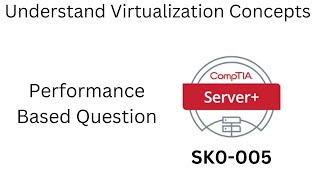 Server+ SK0-005 Understand Virtualization Concepts (PBQ) Performance based Question