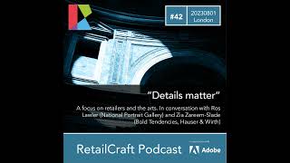 RetailCraft 42 - ”Details Matter” - retail and the arts - Ros Lawler and Zia Zareem-Slade