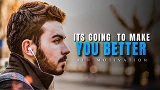 IT'S GOING TO MAKE YOU BETTER - BEST MOTIVATIONAL SPEECH