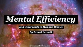 MENTAL EFFICIENCY and Other Hints to Men and Women by Arnold Bennett - FULL AudioBook new