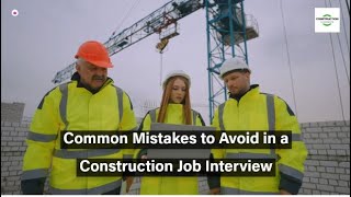 Common Mistakes to Avoid in a Construction Job Interview.