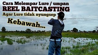 Tips Agar Gak Nyungsep Kebawah • Cara Melempar Lure Menggunakan Reel BC (Baitcasting).