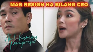 Abot Kamay Na Pangarap | "Mag Resign ka nilang CEO"