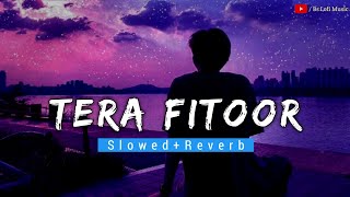 Genius: Tera Fitoor by Arijit Singh SLOWED + REVERB | Lofi Magic |Bs Lofi Music |SR Lofi