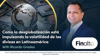 Como la desglobalización está impulsando la volatilidad de las divisas en Latinoamérica