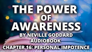 The Power of Awareness | Neville Goddard | Audiobook | Chapter 16: Personal Impotence