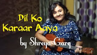 Dil Ko Karaar Aaya | Sukoon | Neha Kakkar | Yasser Desai | Cover by Shreya Garg