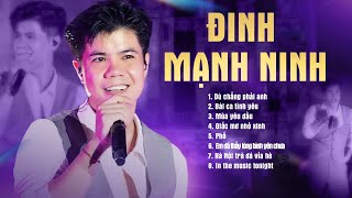 Đinh Mạnh Ninh - 8 Ca Khúc Live Cực Đỉnh "Dù Chẳng Phải Anh & Bài Ca Tình Yêu & Mùa Yêu Đầu"