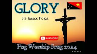 GLORY || Ps Amex Poka || Png Gospel Worship Song 2024 🎵🎵🎵💥💥🇵🇬🇵🇬