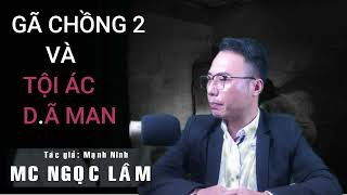 Truyện ma MC NGỌC LÂM :  Gã Chồng 2 Và Tội Á.c Dã Man , Tác Giả : MẠNH NINH