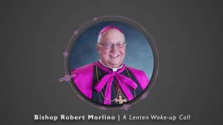 Bishop Robert Morlino | A Lenten Wake-up Call