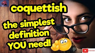 COQUETTISH. The simplest definition YOU need!! #tellsvidetionary™