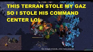 THIS TERRAN STOLE MY GAZ SO I STOLE HIS COMMAND CENTER LOL