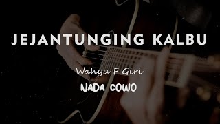 JEJANTUNGING KALBU // Wahyu F Giri // KARAOKE GITAR AKUSTIK NADA COWO ( MALE )