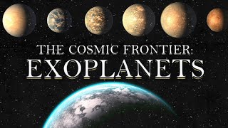 The Cosmic Frontier: EXOPLANETS | Searching For A Second Home!