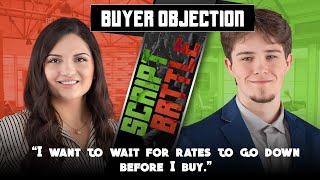 "I Want to wait for rates to go down before I buy" - Real Estate Script Battle