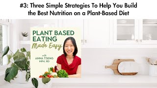 #3: Three Simple Strategies To Help You Build the Best Nutrition on a Plant-Based Diet