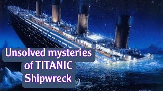 The Unsolved Mystery of TITANIC Wreck.