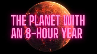 The planet with an 8-hour year